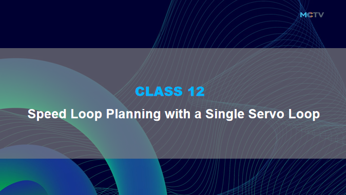 Class 12. Speed loop planning with a single servo loop